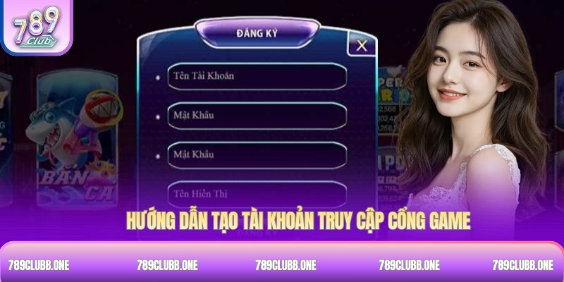 Hướng dẫn tạo tài khoản truy cập cổng game